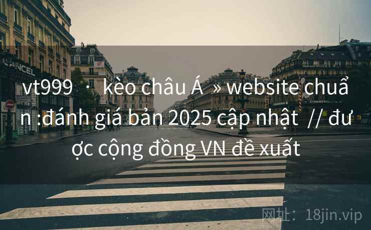 vt999 · kèo châu Á » website chuẩn :đánh giá bản 2025 cập nhật // được cộng đồng VN đề xuất vt999 · kèo châu Á » website chuẩn :đánh giá bản 2025 cập nhật // được cộng đồng VN đề xuất