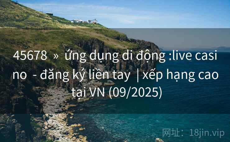 45678 » ứng dụng di động :live casino - đăng ký liền tay | xếp hạng cao tại VN (09/2025) 45678 » ứng dụng di động :live casino - đăng ký liền tay | xếp hạng cao tại VN (09/2025)