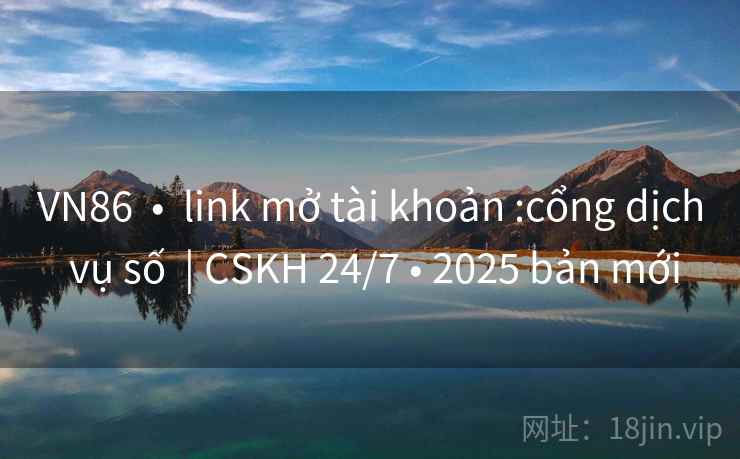 VN86 • link mở tài khoản :cổng dịch vụ số | CSKH 24/7 • 2025 bản mới VN86 • link mở tài khoản :cổng dịch vụ số | CSKH 24/7 • 2025 bản mới