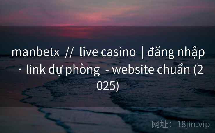 manbetx  //  live casino  | đăng nhập  · link dự phòng  - website chuẩn (2025)
