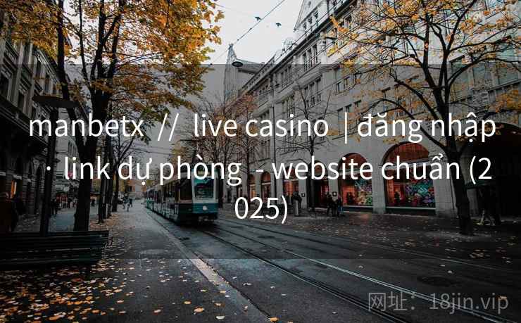 manbetx  //  live casino  | đăng nhập  · link dự phòng  - website chuẩn (2025)