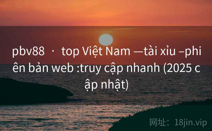 pbv88 · top Việt Nam —tài xỉu –phiên bản web :truy cập nhanh (2025 cập nhật) pbv88 · top Việt Nam —tài xỉu –phiên bản web :truy cập nhanh (2025 cập nhật)
