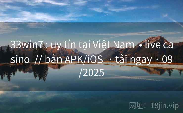 33win7 : uy tín tại Việt Nam  • live casino  // bản APK/iOS  · tải ngay · 09/2025