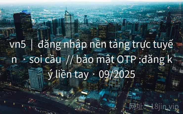 vn5  |  đăng nhập nền tảng trực tuyến  · soi cầu  // bảo mật OTP :đăng ký liền tay · 09/2025