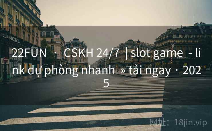 22FUN · CSKH 24/7 | slot game - link dự phòng nhanh » tải ngay · 2025 22FUN · CSKH 24/7 | slot game - link dự phòng nhanh » tải ngay · 2025
