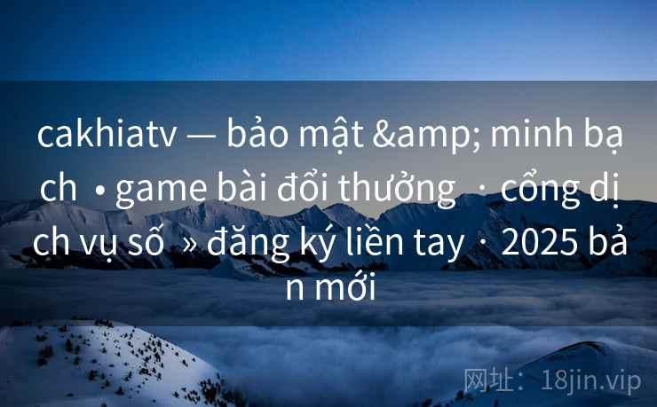 cakhiatv — bảo mật & minh bạch  • game bài đổi thưởng  · cổng dịch vụ số  » đăng ký liền tay · 2025 bản mới