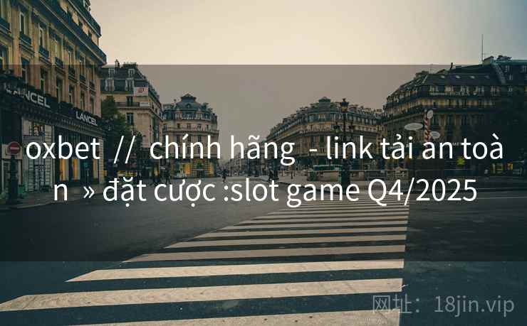 oxbet  //  chính hãng  - link tải an toàn  » đặt cược :slot game Q4/2025