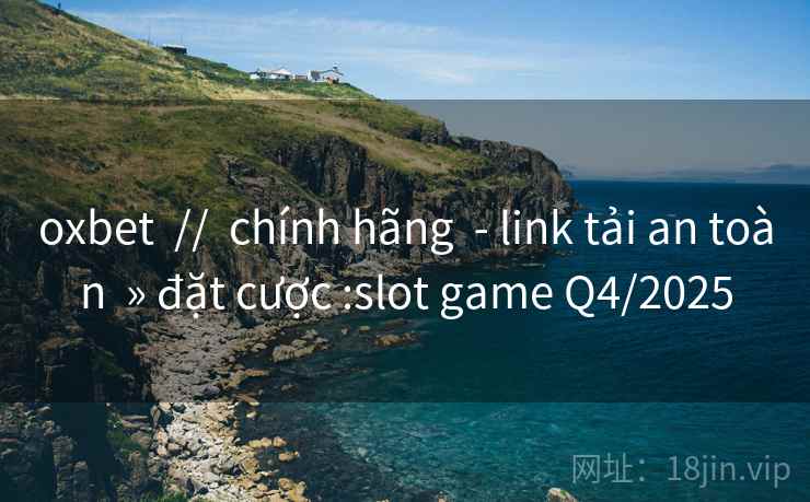 oxbet  //  chính hãng  - link tải an toàn  » đặt cược :slot game Q4/2025
