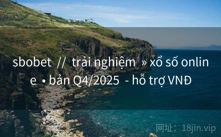 sbobet // trải nghiệm » xổ số online • bản Q4/2025 - hỗ trợ VNĐ sbobet // trải nghiệm » xổ số online • bản Q4/2025 - hỗ trợ VNĐ