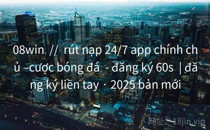 08win // rút nạp 24/7 app chính chủ –cược bóng đá - đăng ký 60s | đăng ký liền tay · 2025 bản mới 08win // rút nạp 24/7 app chính chủ –cược bóng đá - đăng ký 60s | đăng ký liền tay · 2025 bản mới