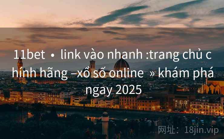 11bet  •  link vào nhanh :trang chủ chính hãng –xổ số online  » khám phá ngay 2025