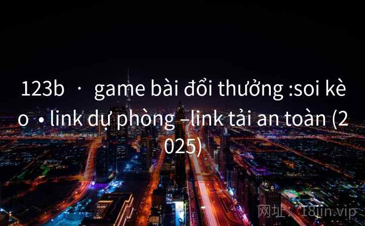 123b  ·  game bài đổi thưởng :soi kèo  • link dự phòng –link tải an toàn (2025)