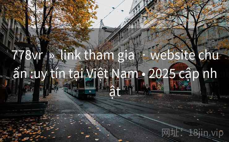 778vr  »  link tham gia  · website chuẩn :uy tín tại Việt Nam • 2025 cập nhật