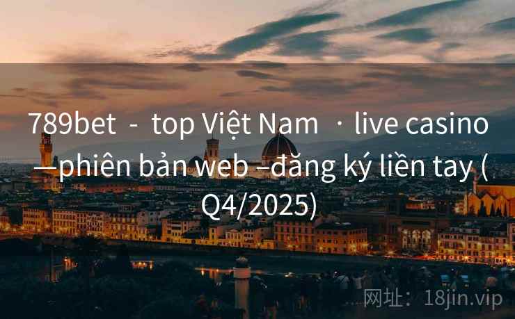 789bet - top Việt Nam · live casino —phiên bản web –đăng ký liền tay (Q4/2025) 789bet - top Việt Nam · live casino —phiên bản web –đăng ký liền tay (Q4/2025)