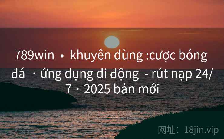 789win  •  khuyên dùng :cược bóng đá  · ứng dụng di động  - rút nạp 24/7 · 2025 bản mới
