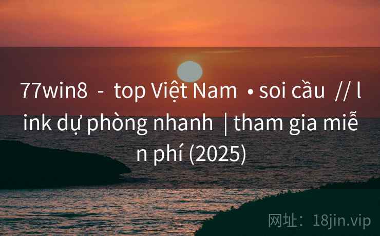 77win8 - top Việt Nam • soi cầu // link dự phòng nhanh | tham gia miễn phí (2025) 77win8 - top Việt Nam • soi cầu // link dự phòng nhanh | tham gia miễn phí (2025)