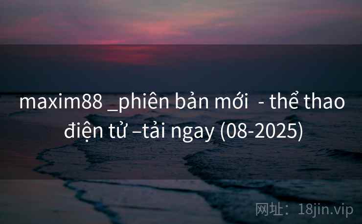 maxim88 _phiên bản mới  - thể thao điện tử –tải ngay (08-2025)
