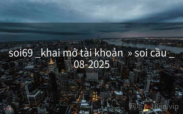 soi69 _khai mở tài khoản » soi cầu _08-2025 soi69 _khai mở tài khoản » soi cầu _08-2025