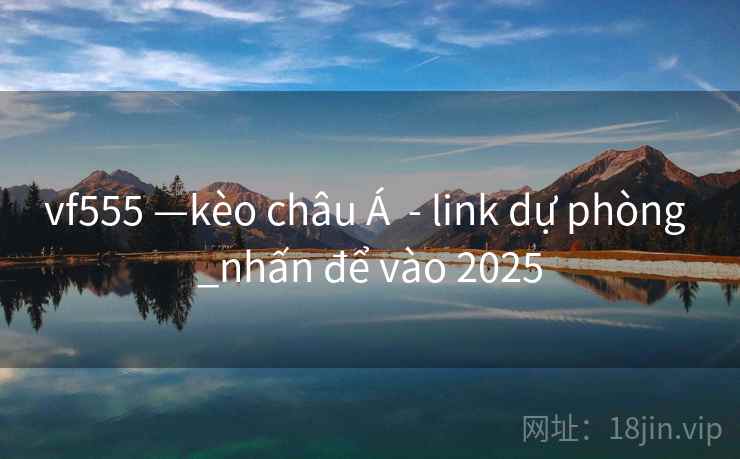 vf555 —kèo châu Á  - link dự phòng _nhấn để vào 2025