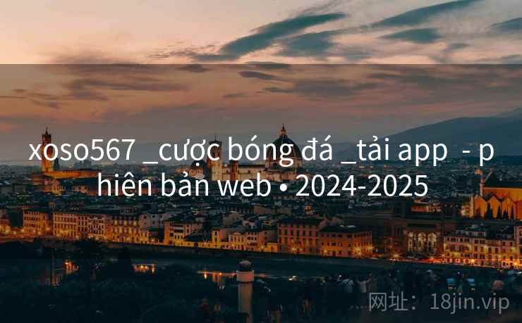 xoso567 _cược bóng đá _tải app  - phiên bản web • 2024-2025