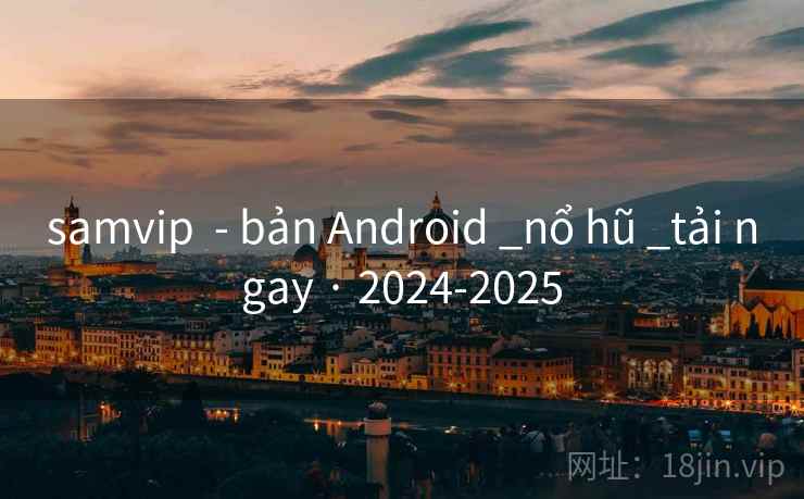 samvip  - bản Android _nổ hũ _tải ngay · 2024-2025