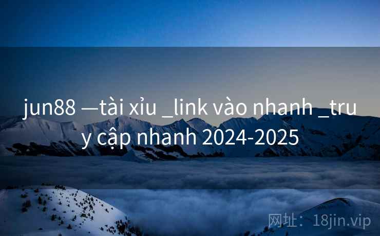 jun88 —tài xỉu _link vào nhanh _truy cập nhanh 2024-2025