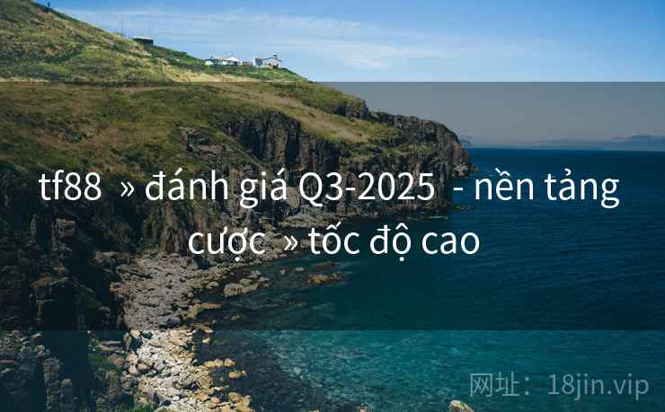 tf88  » đánh giá Q3-2025  - nền tảng cược  » tốc độ cao