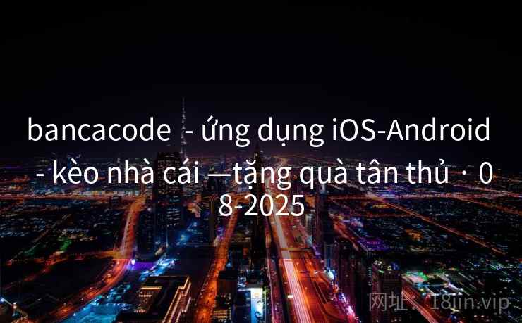 bancacode - ứng dụng iOS-Android - kèo nhà cái —tặng quà tân thủ · 08-2025 bancacode - ứng dụng iOS-Android - kèo nhà cái —tặng quà tân thủ · 08-2025