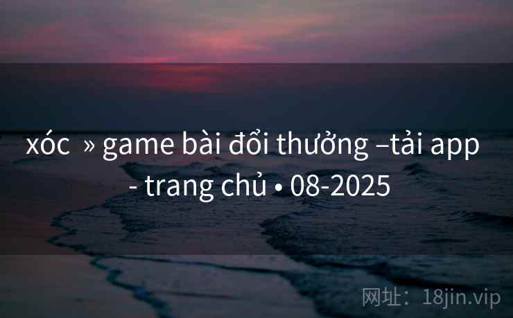 xóc  » game bài đổi thưởng –tải app  - trang chủ • 08-2025