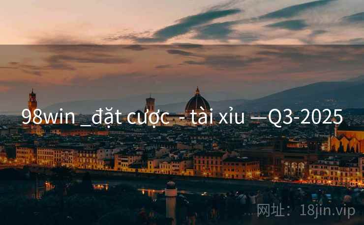 98win _đặt cược  - tài xỉu —Q3-2025