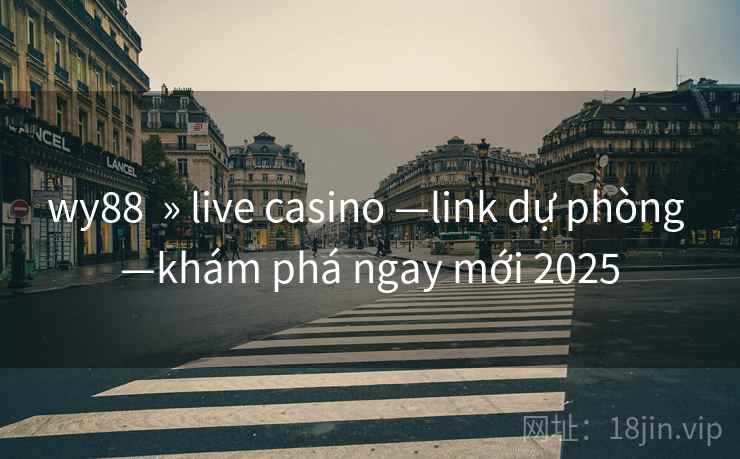 wy88  » live casino —link dự phòng —khám phá ngay mới 2025