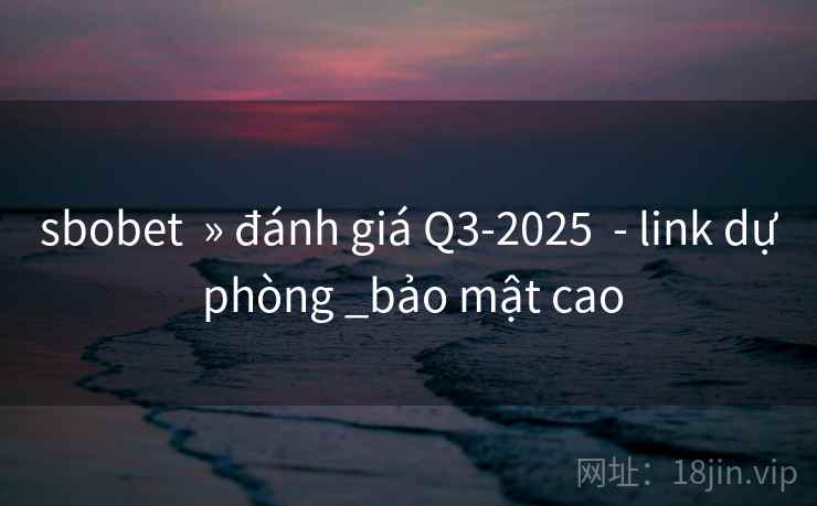 sbobet  » đánh giá Q3-2025  - link dự phòng _bảo mật cao