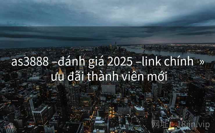 as3888 –đánh giá 2025 –link chính » ưu đãi thành viên mới as3888 –đánh giá 2025 –link chính » ưu đãi thành viên mới