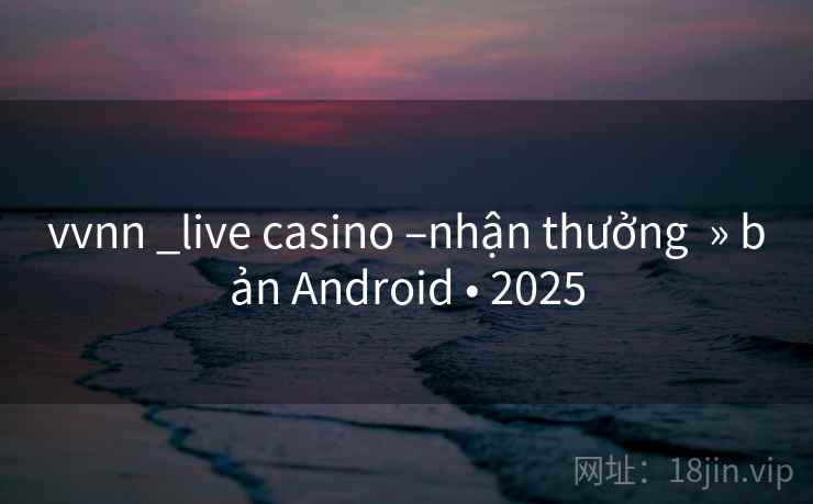 vvnn _live casino –nhận thưởng  » bản Android • 2025