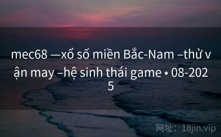 mec68 —xổ số miền Bắc-Nam –thử vận may –hệ sinh thái game • 08-2025 mec68 —xổ số miền Bắc-Nam –thử vận may –hệ sinh thái game • 08-2025