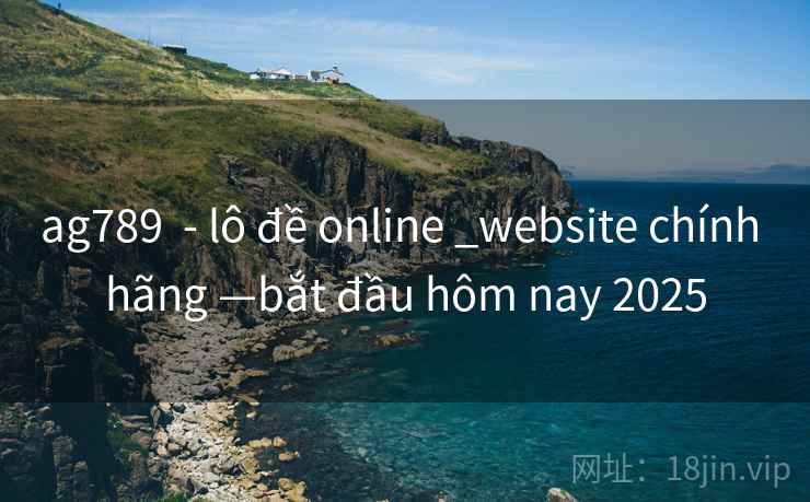 ag789 - lô đề online _website chính hãng —bắt đầu hôm nay 2025 ag789 - lô đề online _website chính hãng —bắt đầu hôm nay 2025