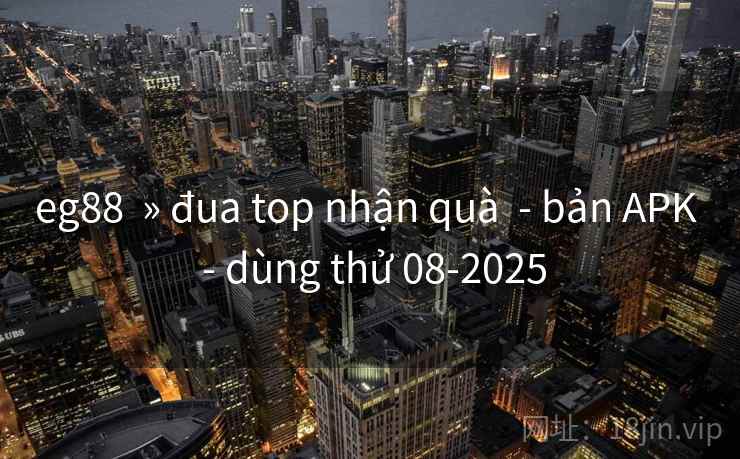 eg88  » đua top nhận quà  - bản APK  - dùng thử 08-2025