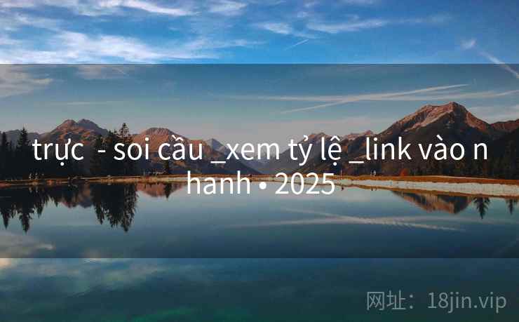 trực  - soi cầu _xem tỷ lệ _link vào nhanh • 2025