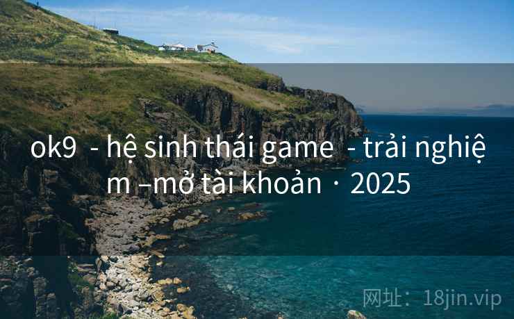 ok9 - hệ sinh thái game - trải nghiệm –mở tài khoản · 2025 ok9 - hệ sinh thái game - trải nghiệm –mở tài khoản · 2025