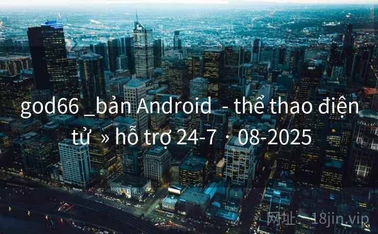 god66 _bản Android - thể thao điện tử » hỗ trợ 24-7 · 08-2025 god66 _bản Android - thể thao điện tử » hỗ trợ 24-7 · 08-2025