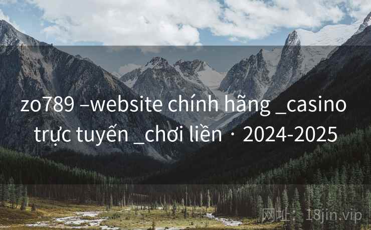 zo789 –website chính hãng _casino trực tuyến _chơi liền · 2024-2025