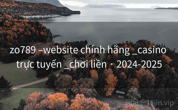 zo789 –website chính hãng _casino trực tuyến _chơi liền · 2024-2025