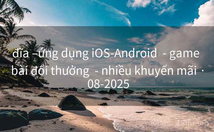đĩa –ứng dụng iOS-Android - game bài đổi thưởng - nhiều khuyến mãi · 08-2025 đĩa –ứng dụng iOS-Android - game bài đổi thưởng - nhiều khuyến mãi · 08-2025