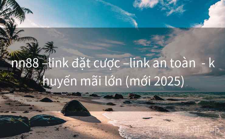 nn88 –link đặt cược –link an toàn  - khuyến mãi lớn (mới 2025)