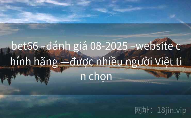 bet66 –đánh giá 08-2025 –website chính hãng —được nhiều người Việt tin chọn bet66 –đánh giá 08-2025 –website chính hãng —được nhiều người Việt tin chọn
