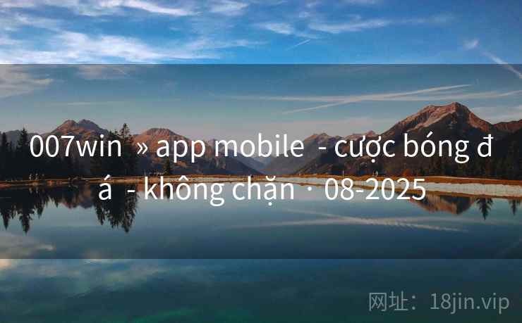 007win » app mobile - cược bóng đá - không chặn · 08-2025 007win » app mobile - cược bóng đá - không chặn · 08-2025
