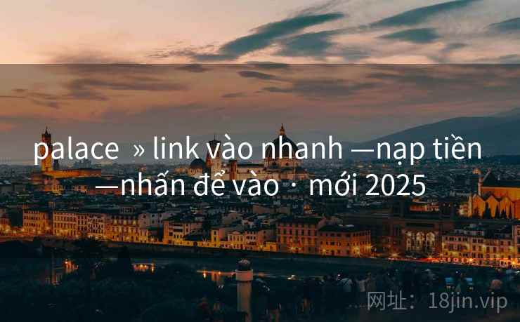 palace  » link vào nhanh —nạp tiền —nhấn để vào · mới 2025