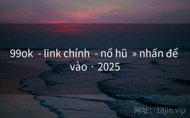 99ok - link chính - nổ hũ » nhấn để vào · 2025 99ok - link chính - nổ hũ » nhấn để vào · 2025