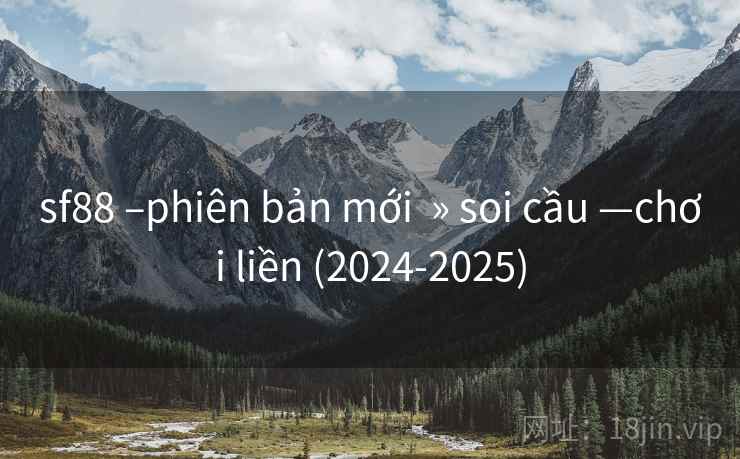 sf88 –phiên bản mới » soi cầu —chơi liền (2024-2025) sf88 –phiên bản mới » soi cầu —chơi liền (2024-2025)
