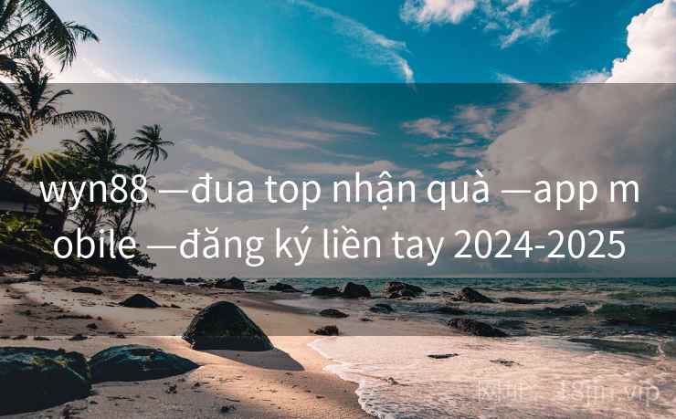 wyn88 —đua top nhận quà —app mobile —đăng ký liền tay 2024-2025
